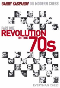 Garry Kasparov on modern chess. Part one : Revolution in the 70s
