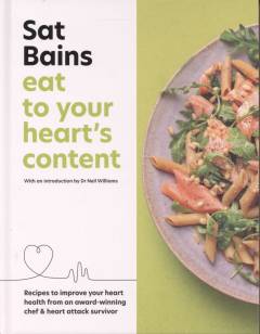 Eat to your heart's content : recipes to improve your heart health from a Michelin star chef