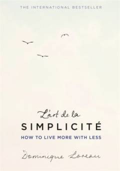 L'art de la simplicité : how to live more with less