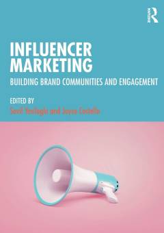 Influencer marketing : building brand communities and engagement