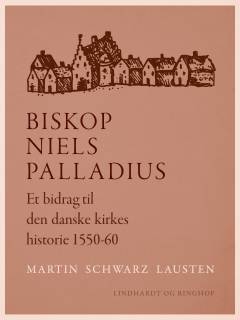 Biskop Niels Palladius : et bidrag til den danske kirkes historie 1550-60