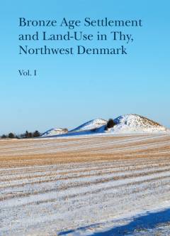 Bronze age settlement and land-use in Thy, northwest Denmark. Vol. 1