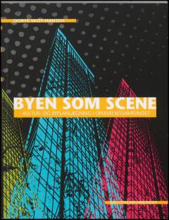 Byen som scene : kultur- og byplanlægning i oplevelsessamfundet