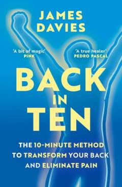 Back in ten : the 10-minute method to transform your back and eliminate pain