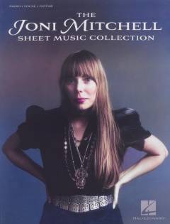 The Joni Mitchell sheet music collection : piano, vocal, guitar
