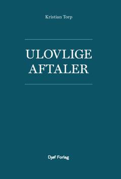 Ulovlige aftaler : om aftaler i strid med offentligretlige forbudsregler eller samfundets moralopfattelse