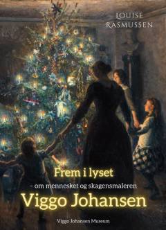 Frem i lyset : om mennesket og skagensmaleren Viggo Johansen