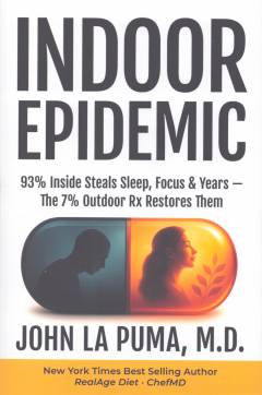 Indoor epidemic : 93% inside steals sleep, focus & years -- the 7% outdoor rx restores them : Seven proven outdoor prescriptions to reset your internal clock, think clearer, and sleep deeper