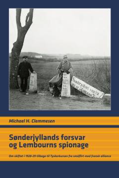 Sønderjyllands forsvar og Lembourns spionage : om skiftet i 1928-29 tilbage til tyskerkursen fra småflirt med fransk alliance