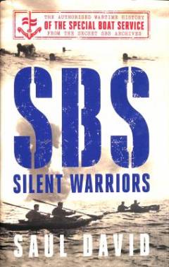 SBS - silent warriors : the authorised wartime history of the Special Boat Service from the secret SBS archives