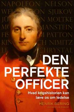 Den perfekte officer : hvad krigshistorien kan lære os om ledelse
