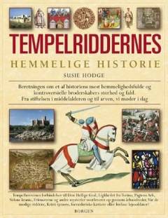 Tempelriddernes hemmelige historie : sandheden om den hemmelighedsfulde orden og de mange legender om tempelherrerne