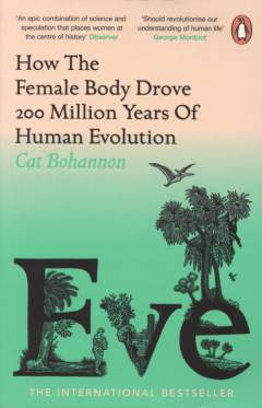 Eve : how the female body drove 200 million years of human evolution