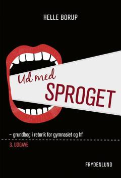 Ud med sproget : grundbog i retorik for gymnasiet og HF