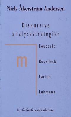 Diskursive analysestrategier : Foucault, Koselleck, Laclau, Luhmann