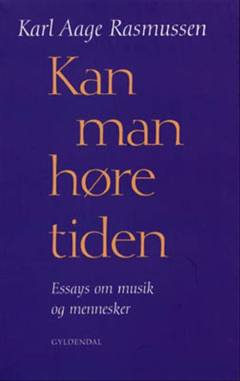 Kan man høre tiden : essays om musik og mennesker