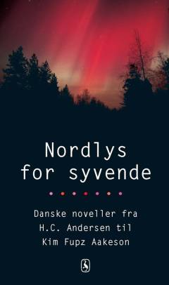 Nordlys for syvende : danske noveller fra H.C. Andersen til Kim Fupz Aakeson