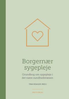 Borgernær sygepleje : grundbog om sygepleje i det nære sundhedsvæsen