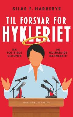 Til forsvar for hykleriet : om politiske visioner og fejlbarlige mennesker