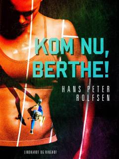 Kom nu, Berthe! : roman for unge og ældre