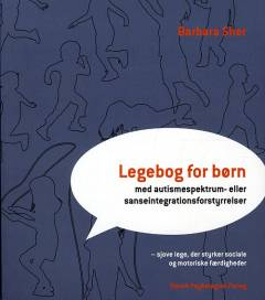 Legebog for børn - med autismespektrum- eller sanseintegrationsforstyrrelser : sjove lege, der styrker sociale og motoriske færdigheder