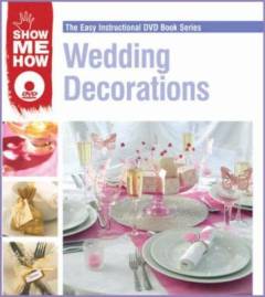 Wedding decorations : the easy instructional DVD book