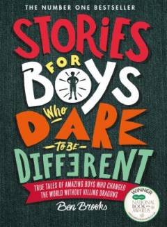 Stories for boys who dare to be different : true tales of amazing boys who changed the world without killing dragons