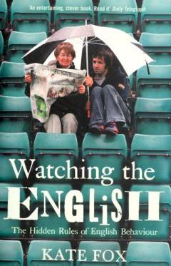 Watching the English : the hidden rules of English behaviour