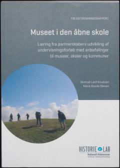 Museet i den åbne skole : læring fra partnerskabers udvikling af undervisningsforløb med anbefalinger til museer, skoler og kommuner : følgeforskningsrapport