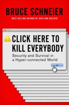 Click here to kill everybody : security and survival in a hyper-connected world