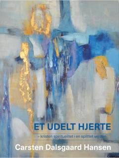 Et udelt hjerte : kristen spiritualitet i en splittet verden
