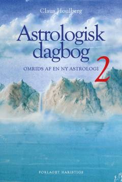 Astrologisk dagbog. Bind 2 : Omrids af en ny astrologi