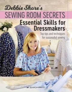 Debbie Shore's sewing room secrets : essential skills for dressmakers