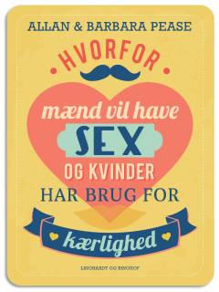 Hvorfor mænd vil have sex og kvinder har brug for kærlighed : her får du den skinbarlige sandhed