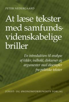 At læse tekster med samfundsvidenskabelige briller : en introduktion til analyse af kilder, indhold, diskurser og argumenter med eksempler fra politiske tekster