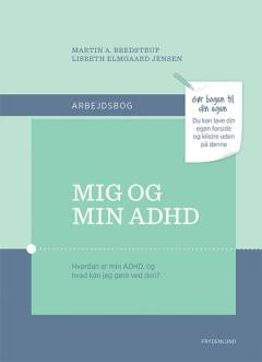 Mig og min ADHD : hvordan er min ADHD, og hvad kan jeg gøre ved den? : arbejdsbog