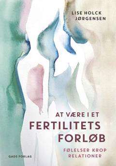 At være i et fertilitetsforløb : følelser, krop, relationer