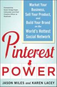 Pinterest power : market your business, sell your product and build your brand on the world's hottest social network