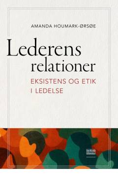 Lederens relationer : eksistens og etik i ledelse
