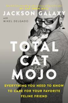 Total cat mojo : the ultimate guide to life with your cat