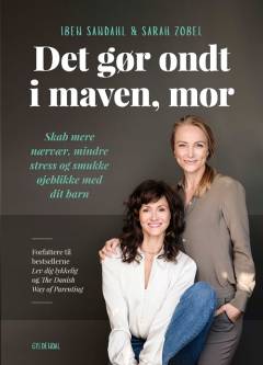 Det gør ondt i maven, mor : skab mere nærvær, mindre stress og smukke øjeblikke med dit barn