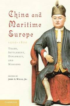 China and maritime Europe, 1500-1800 : trade, settlement, diplomacy, and missions