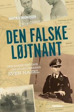 Den falske løjtnant : den sande historie om storstikkeren Sven Hazel