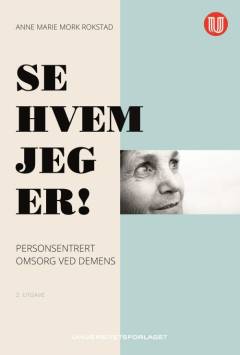 Se hvem jeg er! : personsentrert omsorg ved demens