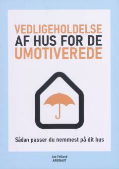 Vedligeholdelse af hus for de umotiverede : sådan passer du nemmest på dit hus