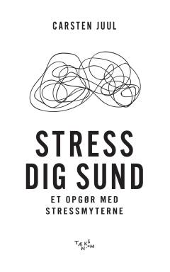 Stress dig sund : et opgør med stressmyterne