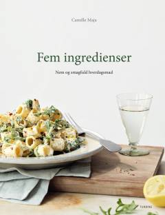 Fem ingredienser : nem og smagfuld hverdagsmad