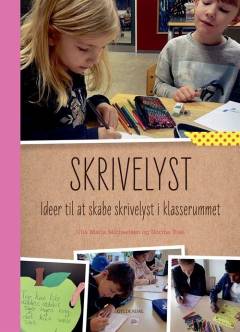 Skrivelyst : ideer til at skabe skrivelyst i klasserummet