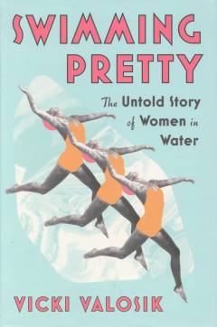 Swimming pretty : the untold story of women in water