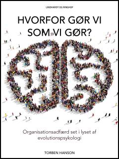 Hvorfor gør vi som vi gør? : organisationsadfærd set i lyset af evolutionspsykologi